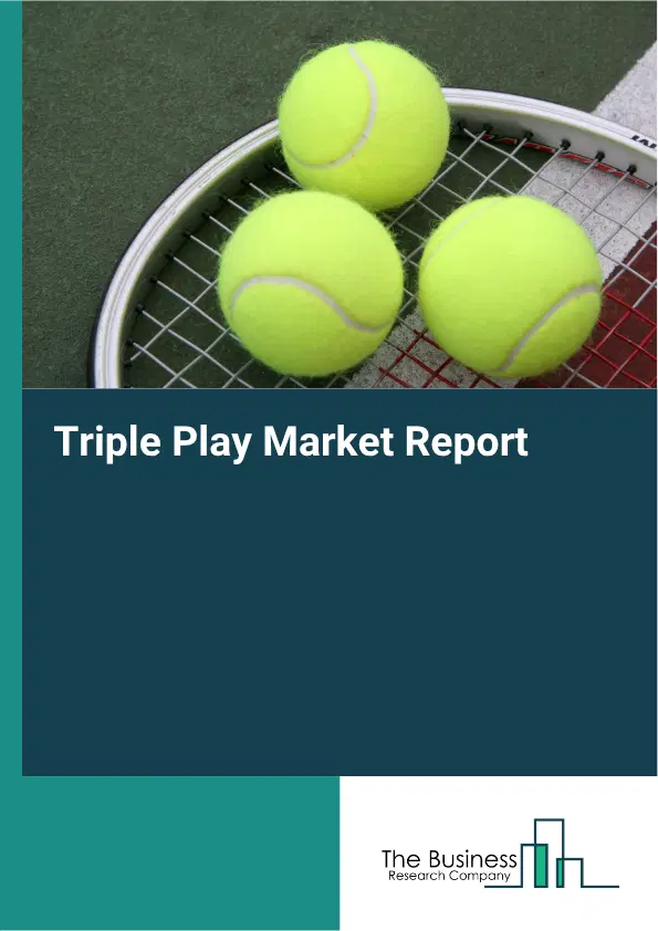 Triple Play Market Report 2026 Triple Play Market Report 2026