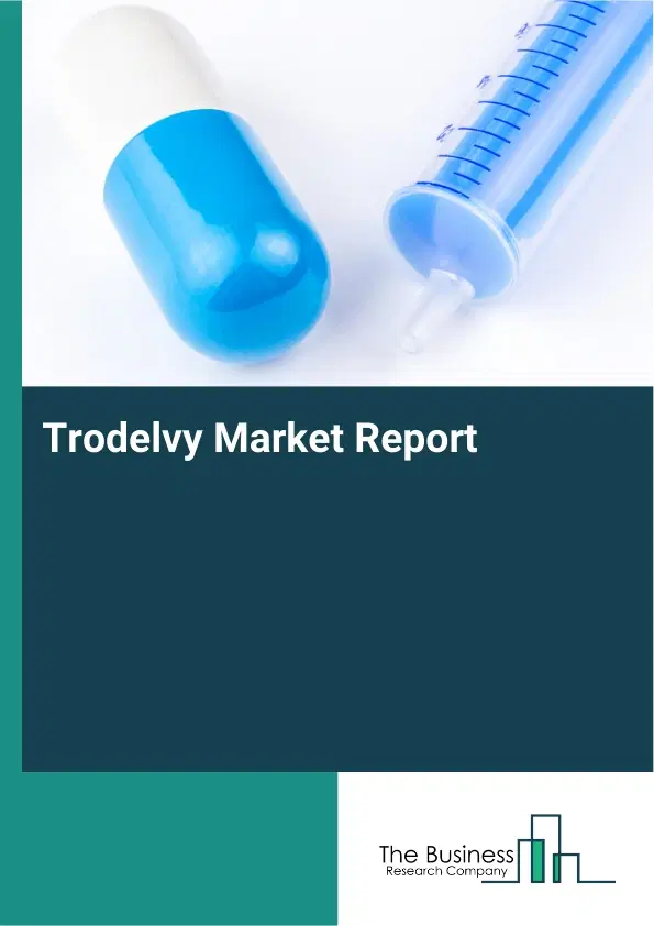 Global Trodelvy Market Report 2026 Global Trodelvy Market Report 2026