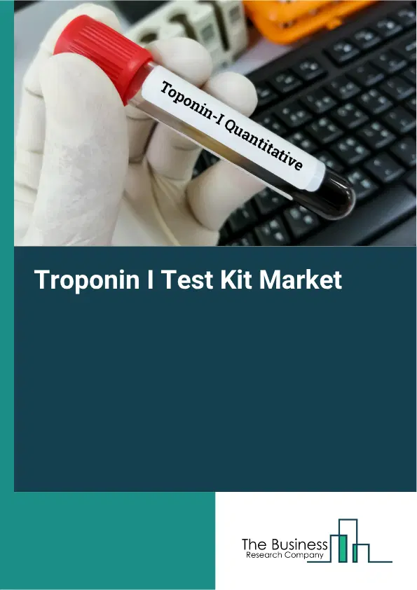 Troponin I Test Kit Market Report 2026 Troponin I Test Kit Market Report 2026