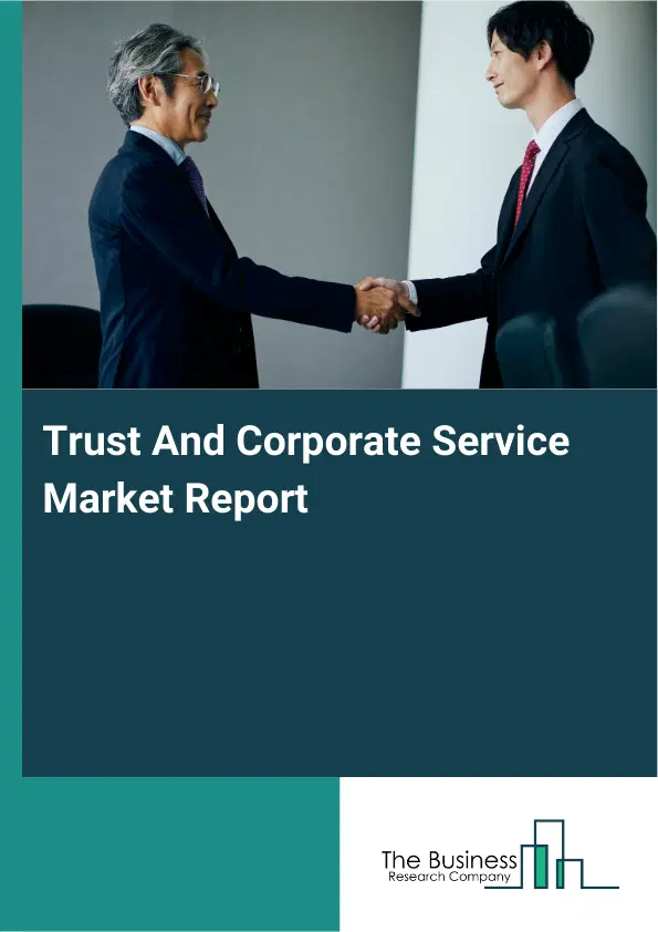 Global Trust And Corporate Service Market Report 2026 Global Trust And Corporate Service Market Report 2026