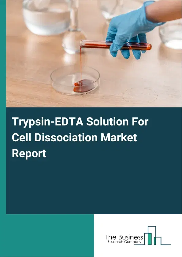 Global Trypsin-EDTA Solution For Cell Dissociation Market Report 2026 Global Trypsin-EDTA Solution For Cell Dissociation Market Report 2026