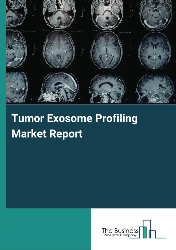 Tumor Exosome Profiling Market Report 2026 Tumor Exosome Profiling Market Report 2026