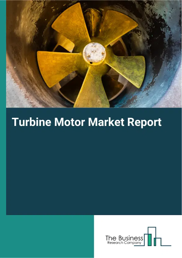 Global Turbine Motor Market Report 2026 Global Turbine Motor Market Report 2026