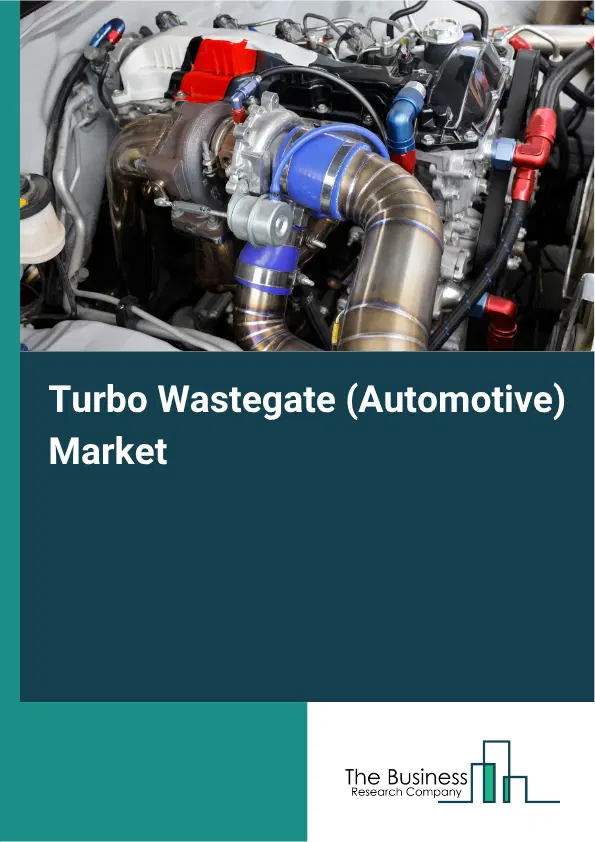 Turbo Wastegate (Automotive) Market Report 2026 Turbo Wastegate (Automotive) Market Report 2026
