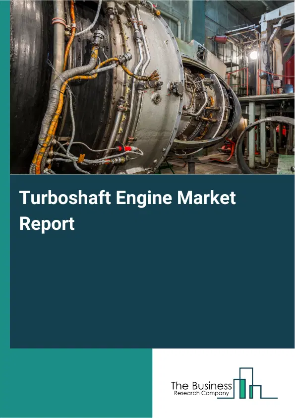 Global Turboshaft Engine Market Report 2026 Global Turboshaft Engine Market Report 2026