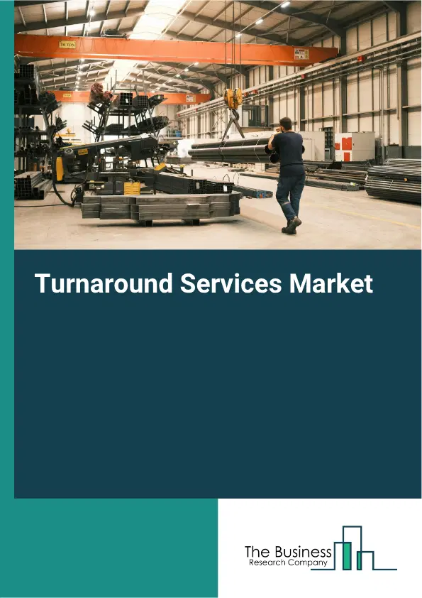 Turnaround Services Market Report 2026 Turnaround Services Market Report 2026