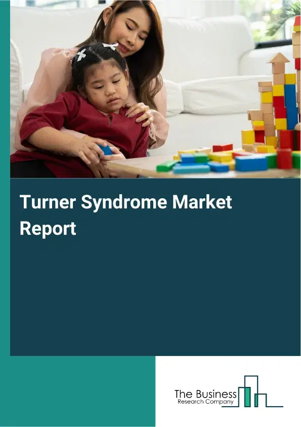 Global Turner Syndrome Market Report 2026 Global Turner Syndrome Market Report 2026
