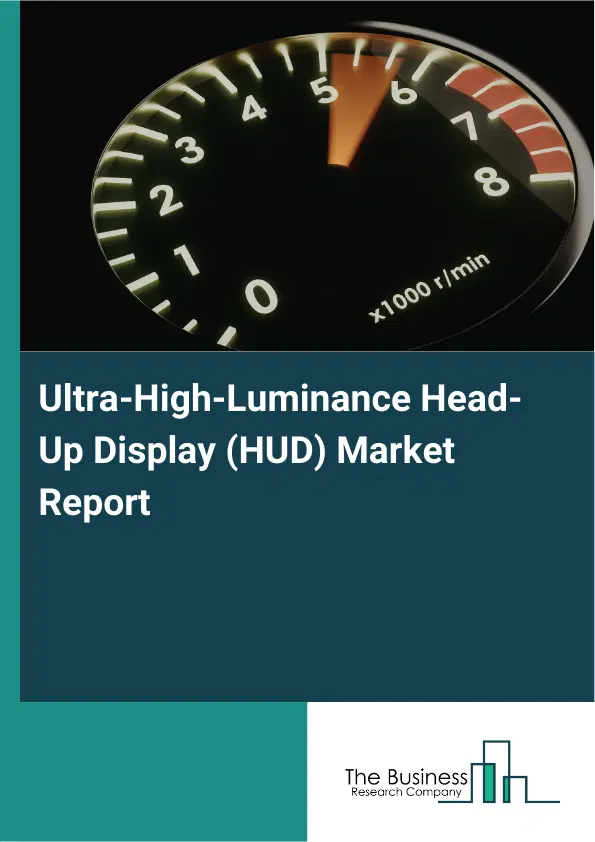 Global Ultra-High-Luminance Head-Up Display (HUD) Market Report 2026 Global Ultra-High-Luminance Head-Up Display (HUD) Market Report 2026