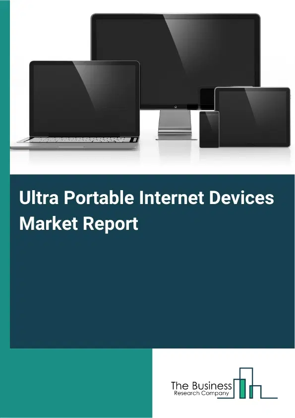 Global Ultra Portable Internet Devices Market Report 2026 Global Ultra Portable Internet Devices Market Report 2026