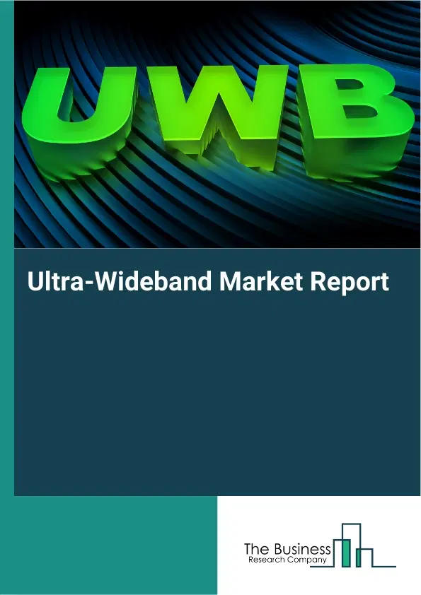Global Ultra-Wideband Market Report 2026 Global Ultra-Wideband Market Report 2026