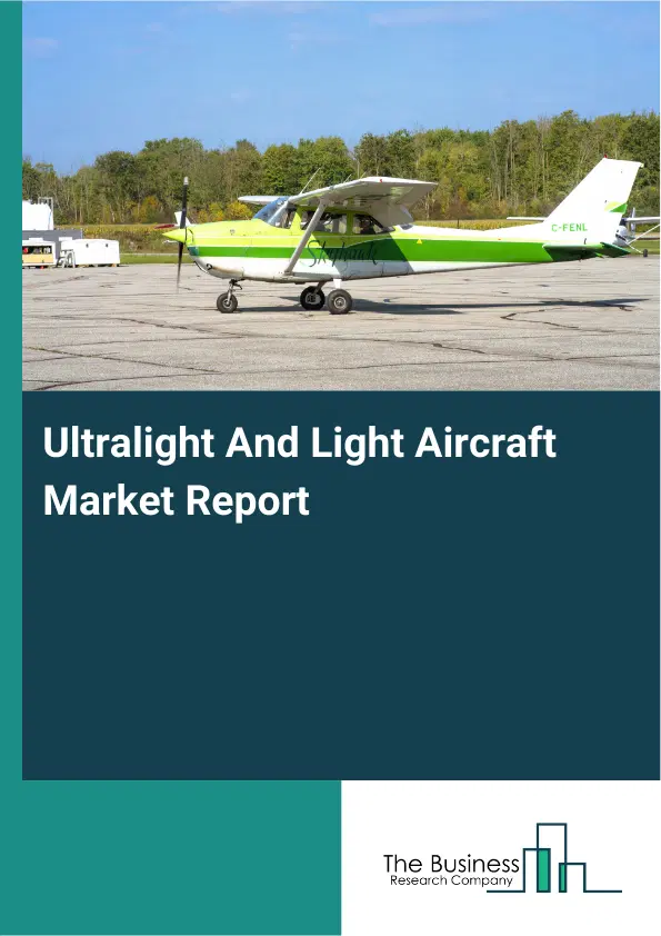 Global Ultralight And Light Aircraft Market Report 2026 Global Ultralight And Light Aircraft Market Report 2026