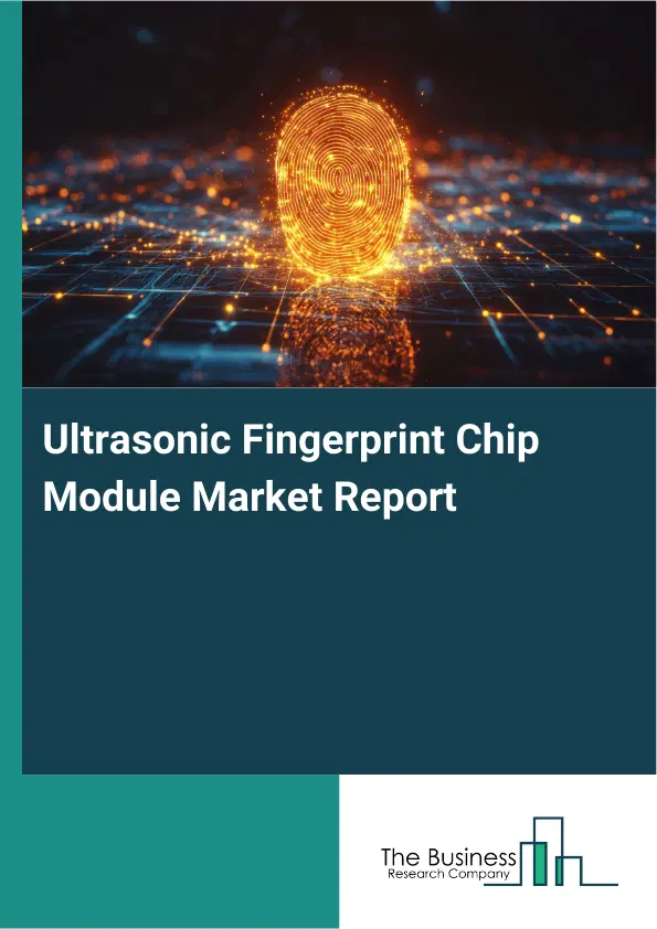 Global Ultrasonic Fingerprint Chip Module Market Report 2026 Global Ultrasonic Fingerprint Chip Module Market Report 2026