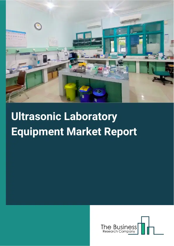 Global Ultrasonic Laboratory Equipment Market Report 2026 Global Ultrasonic Laboratory Equipment Market Report 2026