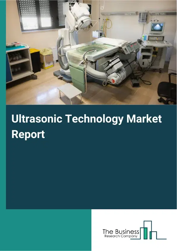 Global Ultrasonic Technology Market Report 2026 Global Ultrasonic Technology Market Report 2026
