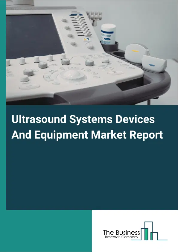 Global Ultrasound Systems Devices And Equipment Market Report 2026 Global Ultrasound Systems Devices And Equipment Market Report 2026