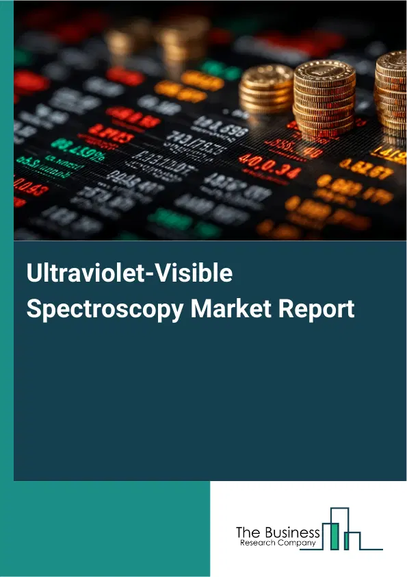 Global Ultraviolet-Visible Spectroscopy Market Report 2026 Global Ultraviolet-Visible Spectroscopy Market Report 2026