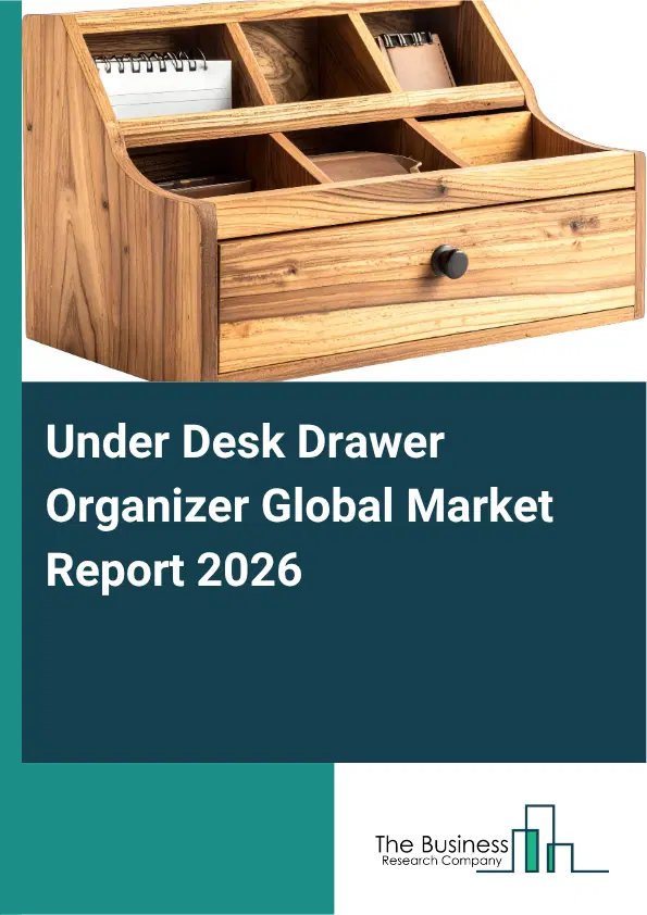 Under Desk Drawer Organizer Market Report 2026 Under Desk Drawer Organizer Market Report 2026