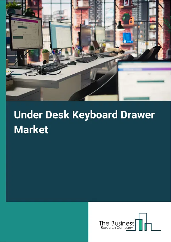 Under Desk Keyboard Drawer Market Report 2026 Under Desk Keyboard Drawer Market Report 2026