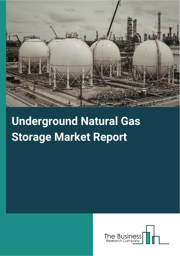 Global Underground Natural Gas Storage Market Report 2026 Global Underground Natural Gas Storage Market Report 2026