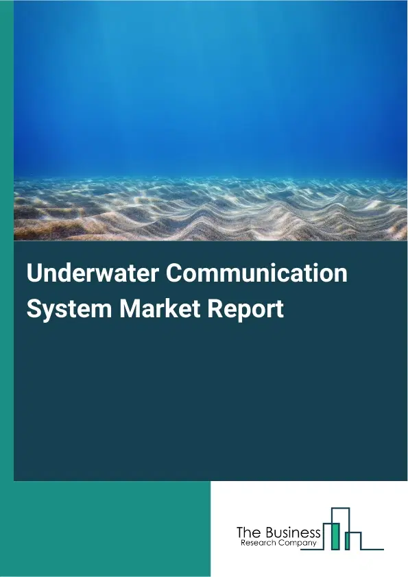 Global Underwater Communication System Market Report 2026 Global Underwater Communication System Market Report 2026