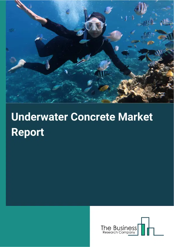 Global Underwater Concrete Market Report 2026 Global Underwater Concrete Market Report 2026