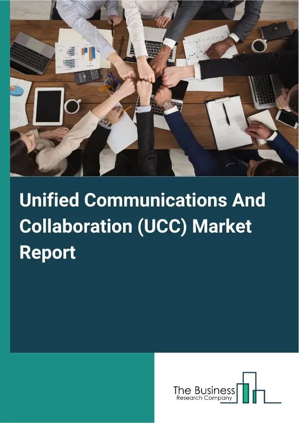 Global Unified Communications And Collaboration (UCC) Market Report 2026 Global Unified Communications And Collaboration (UCC) Market Report 2026