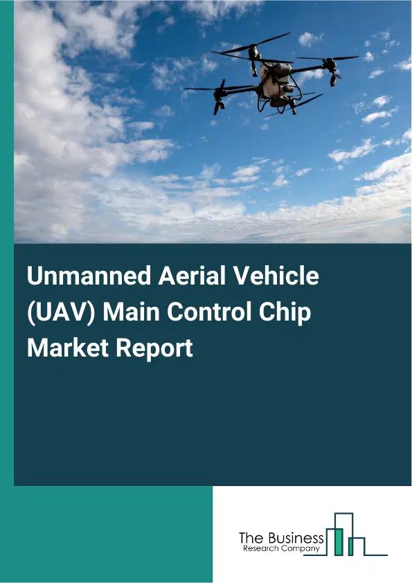 Global Unmanned Aerial Vehicle (UAV) Main Control Chip Market Report 2026 Global Unmanned Aerial Vehicle (UAV) Main Control Chip Market Report 2026