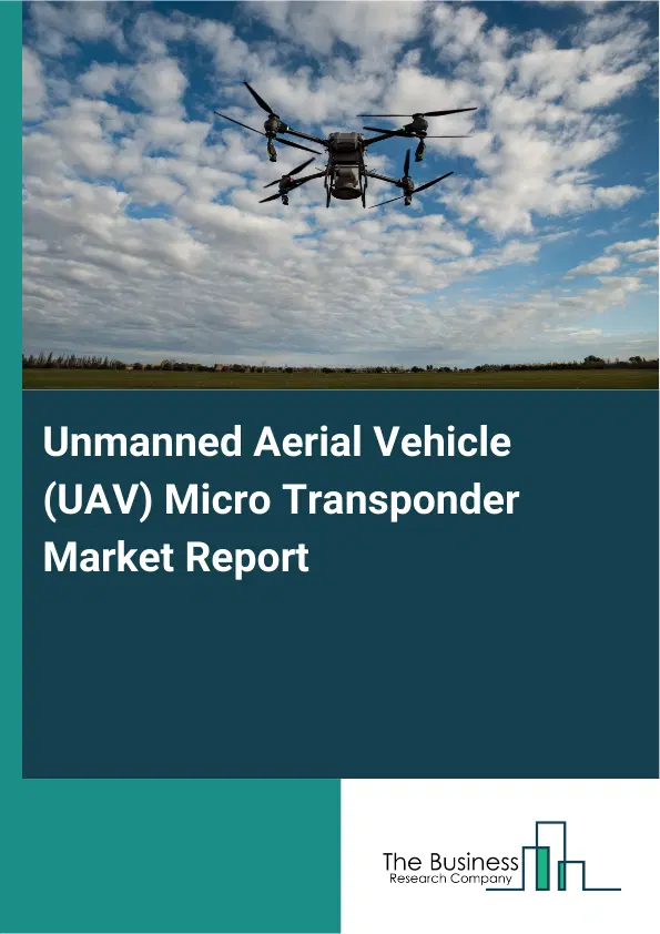 Global Unmanned Aerial Vehicle (UAV) Micro Transponder Market Report 2026 Global Unmanned Aerial Vehicle (UAV) Micro Transponder Market Report 2026