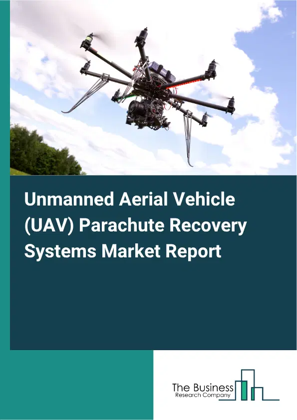 Unmanned Aerial Vehicle (UAV) Parachute Recovery Systems Market Report 2026 Unmanned Aerial Vehicle (UAV) Parachute Recovery Systems Market Report 2026