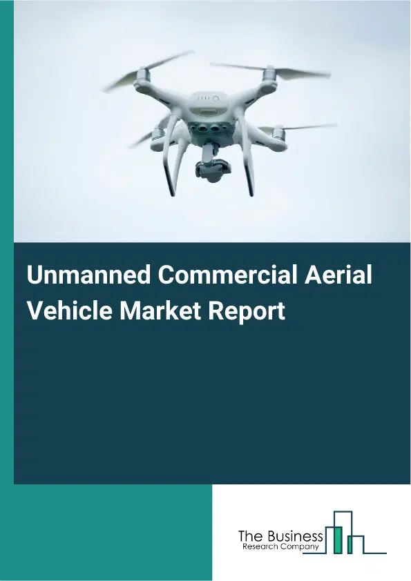 Global Unmanned Commercial Aerial Vehicle Market Report 2026 Global Unmanned Commercial Aerial Vehicle Market Report 2026