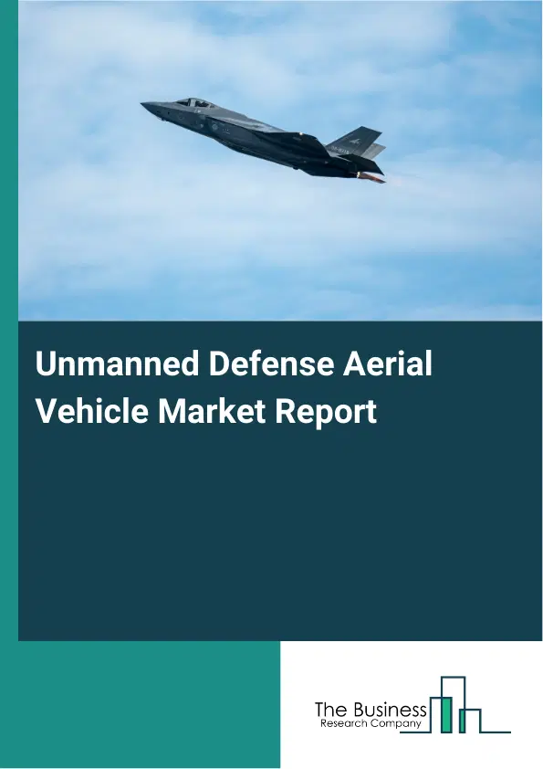 Global Unmanned Defense Aerial Vehicle Market Report 2026 Global Unmanned Defense Aerial Vehicle Market Report 2026