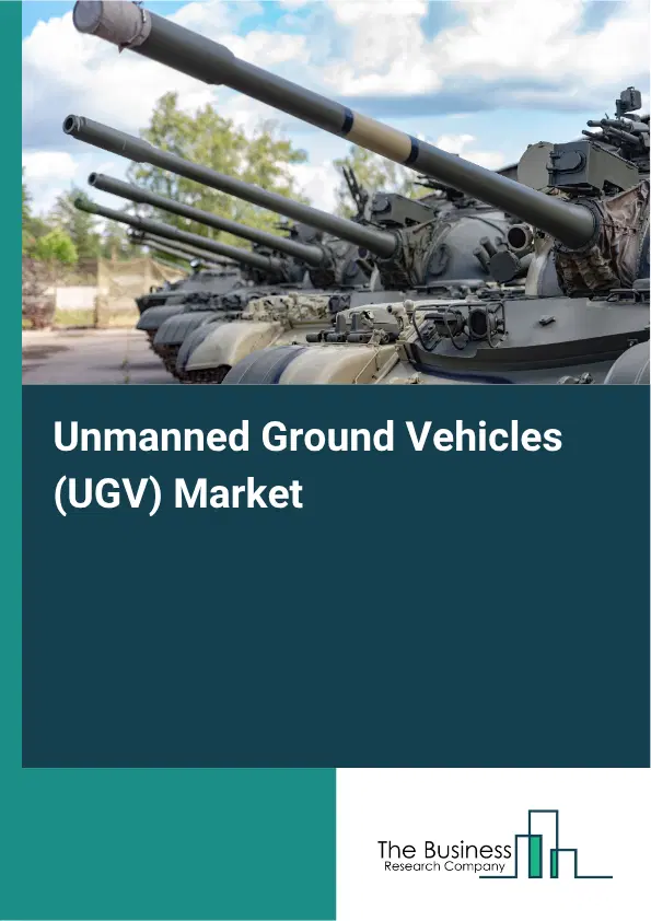 Unmanned Ground Vehicles (UGV) Market Report 2026 Unmanned Ground Vehicles (UGV) Market Report 2026