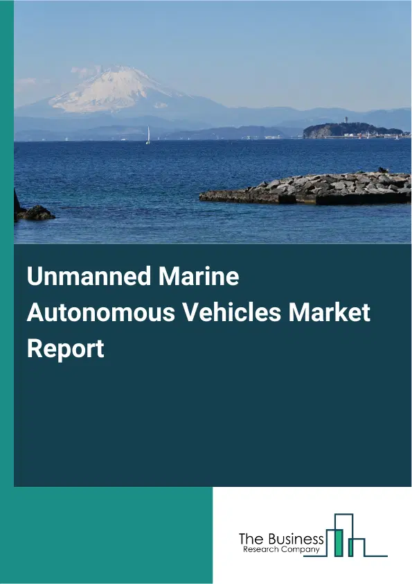 Global Unmanned Marine Autonomous Vehicles Market Report 2026 Global Unmanned Marine Autonomous Vehicles Market Report 2026