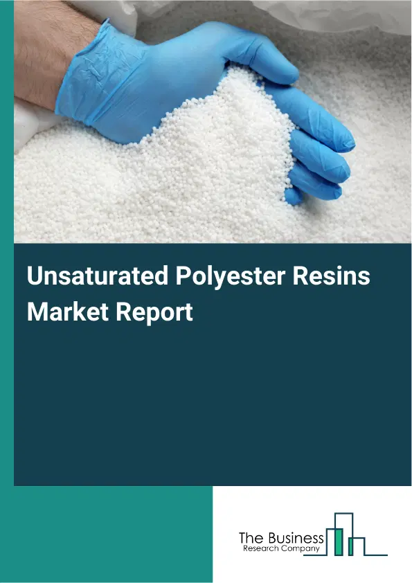 Global Unsaturated Polyester Resins Market Report 2026 Global Unsaturated Polyester Resins Market Report 2026