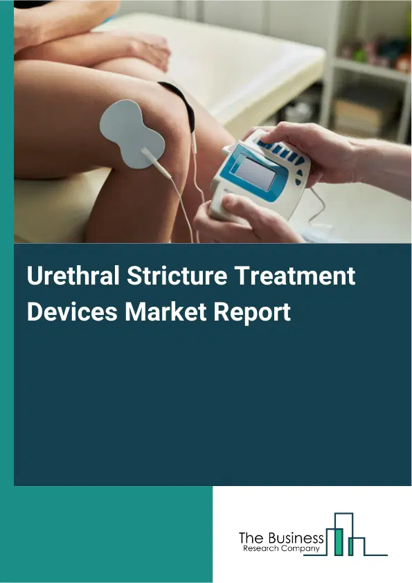 Global Urethral Stricture Treatment Devices Market Report 2026 Global Urethral Stricture Treatment Devices Market Report 2026