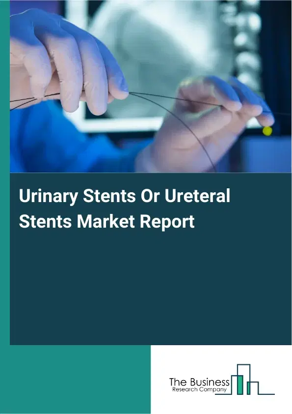Global Urinary Stents Or Ureteral Stents Market Report 2026 Global Urinary Stents Or Ureteral Stents Market Report 2026