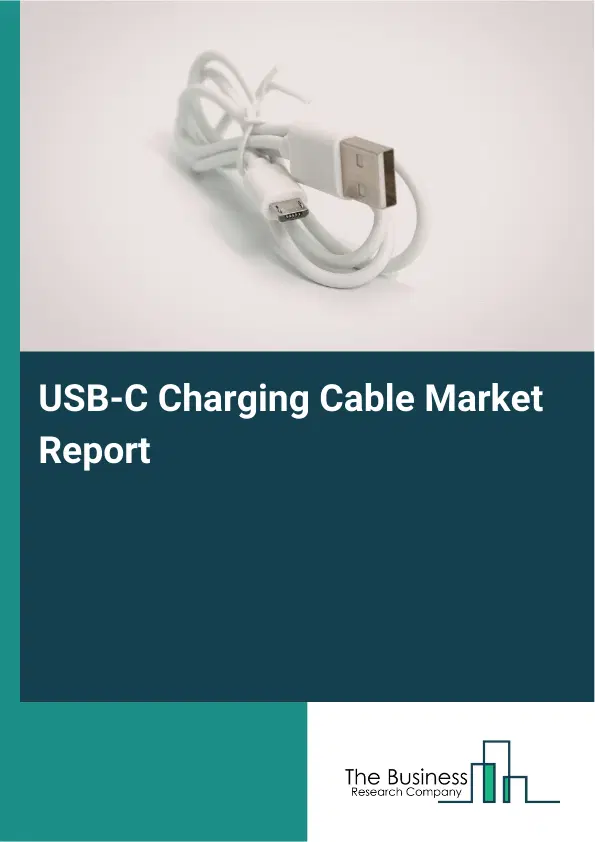 Global USB-C Charging Cable Market Report 2026 Global USB-C Charging Cable Market Report 2026