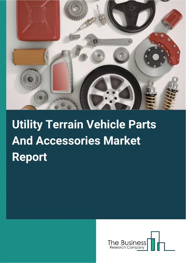 Global Utility Terrain Vehicle Parts And Accessories Market Report 2026 Global Utility Terrain Vehicle Parts And Accessories Market Report 2026