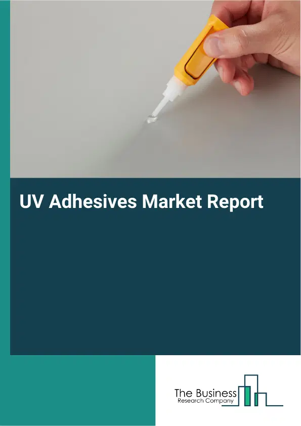 Global UV Adhesives Market Report 2026 Global UV Adhesives Market Report 2026