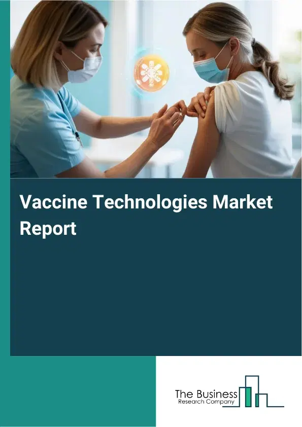 Global Vaccine Technologies Market Report 2026 Global Vaccine Technologies Market Report 2026