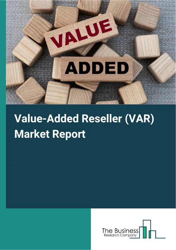Value-Added Reseller (VAR) Market Report 2026 Value-Added Reseller (VAR) Market Report 2026