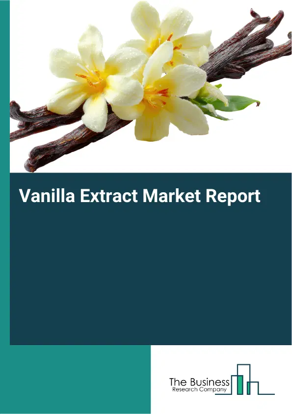 Global Vanilla Extract Market Report 2026 Global Vanilla Extract Market Report 2026