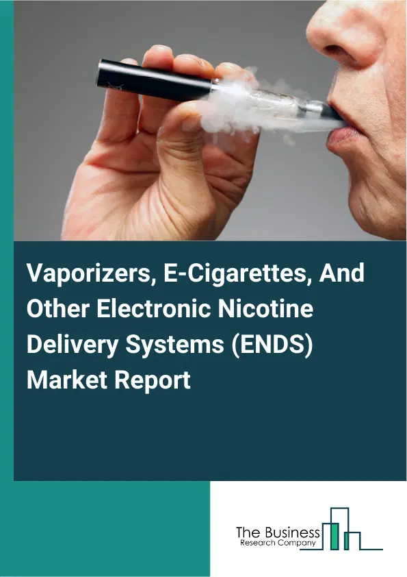 Global Vaporizers, E-Cigarettes, And Other Electronic Nicotine Delivery Systems (ENDS) Market Report 2026 Global Vaporizers, E-Cigarettes, And Other Electronic Nicotine Delivery Systems (ENDS) Market Report 2026