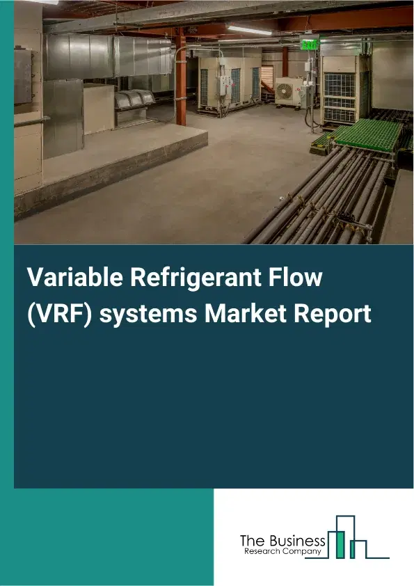 Global Variable Refrigerant Flow (VRF) systems Market Report 2026 Global Variable Refrigerant Flow (VRF) systems Market Report 2026