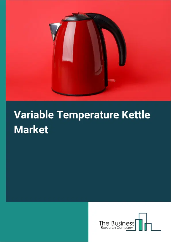 Variable Temperature Kettle Market Report 2026 Variable Temperature Kettle Market Report 2026