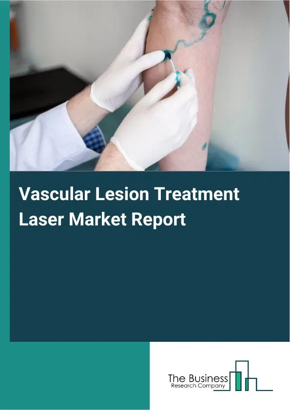 Global Vascular Lesion Treatment Laser Market Report 2026 Global Vascular Lesion Treatment Laser Market Report 2026