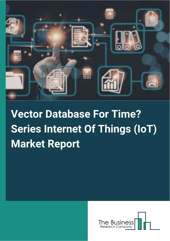 Global Vector Database For Time‑Series Internet Of Things (IoT) Market Report 2026 Global Vector Database For Time‑Series Internet Of Things (IoT) Market Report 2026