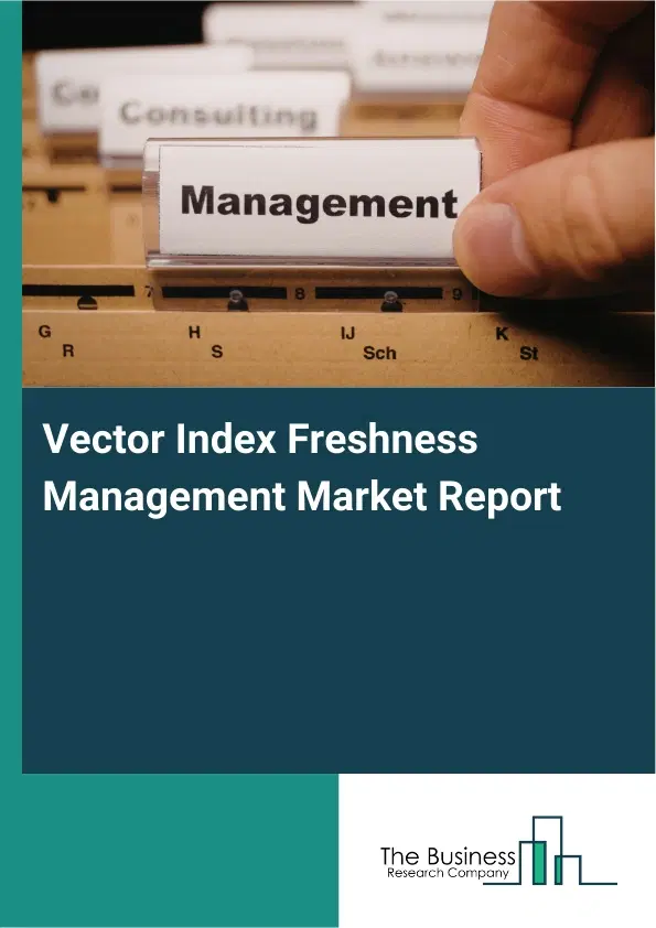 Global Vector Index Freshness Management Market Report 2026 Global Vector Index Freshness Management Market Report 2026