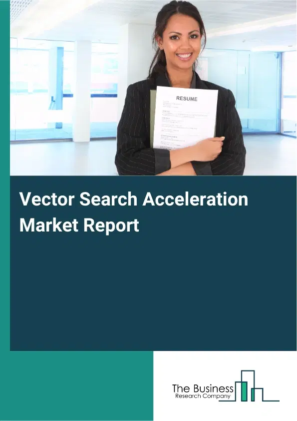 Global Vector Search Acceleration Market Report 2026 Global Vector Search Acceleration Market Report 2026