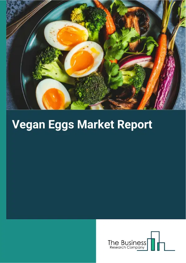 Global Vegan Eggs Market Report 2026 Global Vegan Eggs Market Report 2026